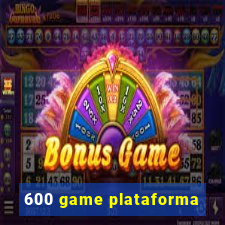 600 game plataforma